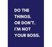 Do the Thing or Don't I'm Not Your Boss Hilarious Sarcastic Notebook for Adults & Teens: Funny Humor Journal with 120 Lined Pages | Snarky Gift for ... & Friends - 8.5x11 Navy & White Design