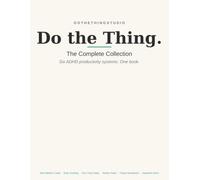 Do the Thing: The Complete Collection - Six ADHD Productivity Systems in One Book