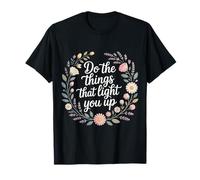 Do The Things That Light You Up Energía inspiradora - Camiseta