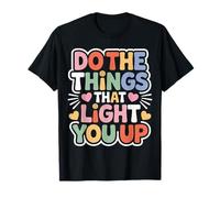 Do The Things That Light You Up Energía inspiradora Camiseta