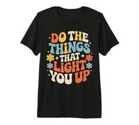 Do The Things That Light You Up Energía inspiradora - Camiseta Premium
