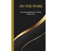 Do the Work:: A Focused Notebook for Getting Things Done