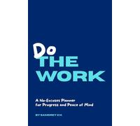 DO THE WORK. A No-Excuses Planner for Progress and Peace of Mind