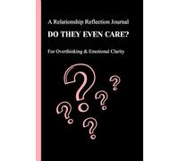 Do They Even Care?: A Relationship Reflection Journal for Overthinking & Emotional Clarity