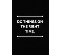 Do things on the right time.: Motivativational And Inspirational Work Notebook