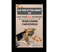DO THIS IF YOU WANT TO SAVE YOUR DOG SUFFERING FROM CANINE PARVOVIRUS: SAVE YOUR DOG