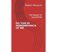 DO THIS IN REMEMBRANCE OF ME: THE ROAD TO SALVATION