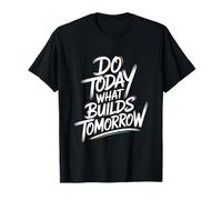 Do Today What Builds Tomorrow: Cita Motivacional Positiva Camiseta