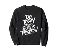 Do Today What Builds Tomorrow: Cita Motivacional Positiva Sudadera