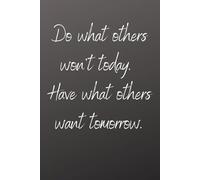 Do Today What Others Won’t - Motivational Notebook: Minimalist Black Cover Journal with Inspirational Quote | Blank Notebook for Daily Goals, Productivity & Success Mindset