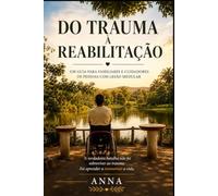 Do trauma a Reabilitação: Um guia para familiares e cuidadores de pessoas com lesão medular