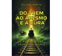 Do Trem Ao Abismo E A Cura (ebook)