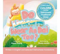 Do Unicorns Wear Ao Dai Too? A Book About Colors and the Vietnamese Traditional Dress: Written in English and selected Vietnamese translations (Storytime in Vietnamese)