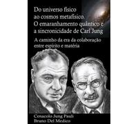 Do universo físico ao cosmos metafísico. O emaranhamento quântico e a sincronicidade de Carl Jung: A caminho da era da colaboração entre espírito e ... de Bruno Del Medico em português.)