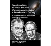 Do universo físico ao cosmos metafísico. O emaranhamento quântico e a sincronicidade de Carl Jung: A caminho da era da colaboração entre espírito e ... de Bruno Del Medico em português.)