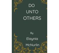 Do Unto Others: A Master Blueprint and Troubleshooting Manual for Alzheimer's, Dementia, and End-of-Life Care. Plus true life stories. Based on the 40 ... Home owner, caregiver / Hospice worker.