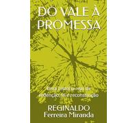 DO VALE À PROMESSA: Uma história real de redenção, fé e reconstrução