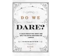 Do We Dare? A Collection of 100 Fun, Sweet and Spicy Yes or No Questions for Couples-100 for You and 100 for Me-A Fun Way to Spark Meaningful Conversations