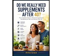 Do We Really Need Supplements After 40?: The complete vitamin, mineral and supplement handbook for men and women after 40 (Personal Health)