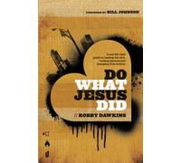 Do What Jesus Did: A Real-Life Field Guide To Healing The Sick, Routing Demons And Changing Lives Forever
