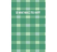 Do What Makes You Happy: Green Plaid Notebook: 120 Lined Pages- For Planning and Embracing Life’s Joys
