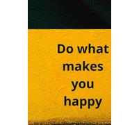 Do What Makes You Happy: Lined Journal | Your Personal Space for Ideas, Intentions, and Growth