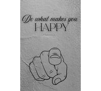 Do what makes you happy: Positive Affirmation Motivational And Inspirational Notebook. Lined Notebook for Writing