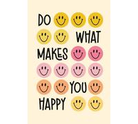 Do What Makes You Happy Smiley Notebook Journal: 200 lined pages, 6x9in
