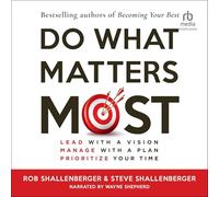 Do What Matters Most: Lead With a Vision, Manage With a Plan, Prioritize Your Time