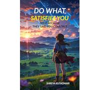 DO WHAT SATISFIES YOU: DO IT BECAUSE THEY SAID YOU COULDN'T