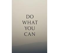 Do What You Can. Notebook: A Minimalist Motivational Notebook for Daily Notes, Journaling, and Quiet Progress