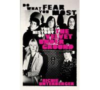 Do What You Fear Most: The History of the Velvet Underground