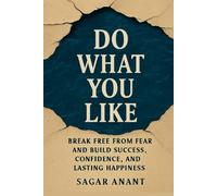 Do What You Like: Break Free from Fear and Build Success, Confidence, and Lasting Happiness (Mindset Master)