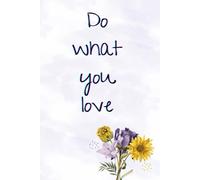 Do What You Love: A Floral Notebook for Your Thoughts, Ideas & Dreams