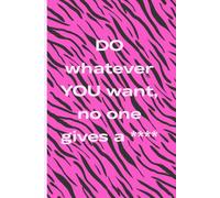 Do Whatever You Want Journal: Bold Motivational Notebook for Confidence, Self-Expression & Unapologetic Living