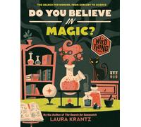 Do You Believe In Magic? (A Wild Thing Book): The Search for Wonder, from Sorcery to Science