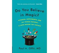 Do You Believe in Magic?: Vitamins, Supplements, and All Things Natural: A Look Behind the Curtain