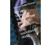 Do you believe in the invented theory of capitalism and socialism? I don't!