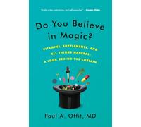 DO YOU BELIEVE MAGIC: Vitamins, Supplements, and All Things Natural: A Look Behind the Curtain