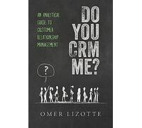 Do you CRM me?: An Analytical Guide to Customer Relationship Management