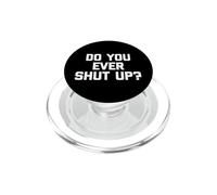 Do You Ever Shut Up? Camiseta Divertida Frase sarcástica Novedad PopSockets PopGrip para MagSafe
