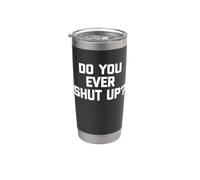 Do You Ever Shut Up? Camiseta divertida frase sarcástica novedad Vaso térmico de acero inoxidable de doble pared