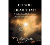 Do You Hear That?: A Collection of Reflective and Praise-Based Christian Poems