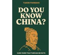 Do You Know China?: 5,000 Years Told Through 88 Facts - The Story of China Like You've Never Heard It
