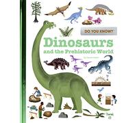 Do You Know?: Dinosaurs and the Prehistoric World