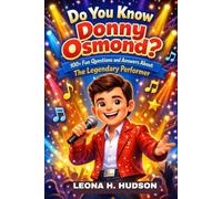 DO YOU KNOW DONNY OSMOND? 100+ FUN QUESTIONS AND ANSWERS ABOUT THE LEGENDARY PERFORMER: A SUPER FUN MUSIC QUIZ ADVENTURE FOR KIDS