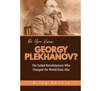 Do You Know Georgy Plekhanov?: The Exiled Revolutionary Who Changed the World from Afar (Revolutionary Thinkers, Philosophers and Their Unbelievable Life Stories)