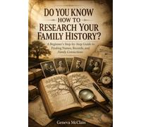 Do You Know How to Research Your Family History?: A Beginner’s Step-by-Step Guide to Finding Names, Records, and Family Connections (Geneva's Closett Creator Series)
