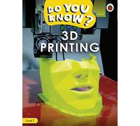Do You Know? Level 1 - 3D Printing