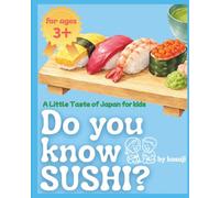 Do you know SUSHI?- A Little Taste of Japan for Kids: Learn About Japanese Food, Culture, and Kindness Through a Special Sushi Experience